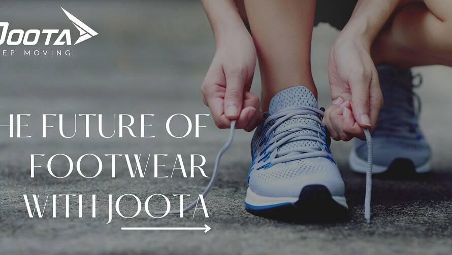 THE FUTURE OF FOOTWEAR WITH JOOTA